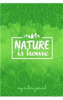 Nature Is Home My Nature Journal: A 6 X 9 Nature Journal for All of Your Entries about the Natural World Around You
