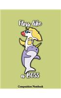 Floss Like A Boss Composition Notebook