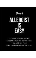 Being Allergist A Is Easy: Its Like Riding A Bike. Except The Bike Is On Fire. You Are On Fire. And Everything Is On Fire. Occupation Gift Idea