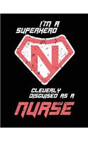 I'm a Superhero Cleverly Disguised As A Nurse