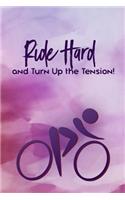 Ride Hard and Turn Up the Tension