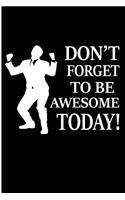 Don't Forget To Be Awesome Today: Awesome Motivational Saying Blank Lined Note Book