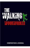 The Walking Woodworker: Composition Notebook, Funny Scary Zombie Birthday Journal for Carpenters Wood Workers to Write on