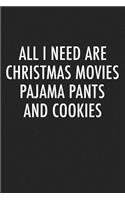 All I Need Are Christmas Movies Pajama Pants and Cookies: A 6x9 Inch Matte Softcover Journal Notebook with 120 Blank Lined Pages and a Funny Festive Cover Slogan