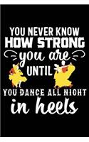 You Never Know How Strong You Are Until You Dance All Night in Heels