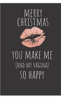Merry Christmas You Make Me And My Vagina So Happy