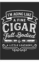 I'm Aging Like a Fine Cigar Full Bodied & a Little Leathery