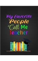 My Favorite People Call Me Teacher: Notebook Journal Gift for Educators, Professors, Tutors, Coaches, and Instructors