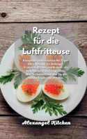 Rezept für die Luftfritteuse: Komplette und mühelose Air Fryer-Ofen-Rezepte für Anfänger. Frittieren, Grillen und Braten - die beliebtesten Familiengerichte. Was Sie kochen und w