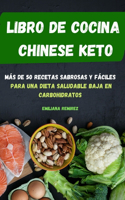 Libro de Cocina Chinese Keto Más de 50 Recetas Sabrosas Y Fáciles Para Una Dieta Saludable Baja En Carbohidratos