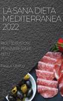 Sana Dieta Mediterranea 2022: Ricette Gustose Per Vivere Sani E Belli