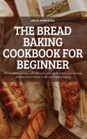 The Bread Baking Cookbook for Beginner