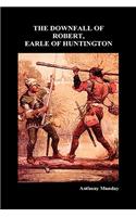 THE DOWNFALL OF ROBERT, EARLE OF HUNTINGTON (Hardback)