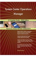 System Center Operations Manager A Complete Guide - 2020 Edition