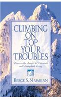 Climbing on Top Your Troubles