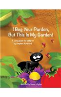 I Beg Your Pardon, But This Is My Garden!