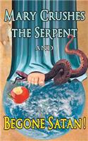 Mary Crushes the Serpent AND Begone Satan!