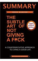 Summary of the Subtle Art of Not Giving a F*ck: A Counterintiutive Approach to Living a Good Life