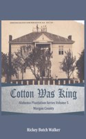 Cotton Was King Morgan County, Alabama