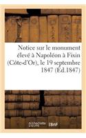 Notice Sur Le Monument Élevé À Napoléon À Fixin (Côte-d'Or), Le 19 Septembre 1847