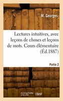 Lectures intuitives, avec leçons de choses et leçons de mots. Partie 2