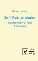 God's Rational Warriors: The Rationality of Faith Considered