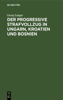 Der Progressive Strafvollzug in Ungarn, Kroatien Und Bosnien