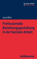 Professionelle Beziehungsgestaltung in Der Sozialen Arbeit