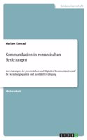 Kommunikation in romantischen Beziehungen: Auswirkungen der persönlichen und digitalen Kommunikation auf die Beziehungsqualität und Konfliktbewältigung