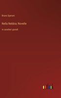 Nella Nebbia; Novelle: in caratteri grandi