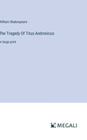 Tragedy Of Titus Andronicus: in large print