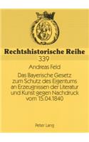 Bayerische Gesetz Zum Schutz Des Eigentums an Erzeugnissen Der Literatur Und Kunst Gegen Nachdruck Vom 15.04.1840: Vorgeschichte Und Zustandekommen