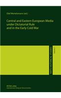 Central and Eastern European Media Under Dictatorial Rule and in the Early Cold War