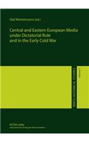 Central and Eastern European Media under Dictatorial Rule and in the Early Cold War