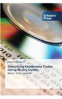 Describing Quaternary Codes Using Binary Codes