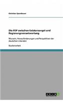 Die FDP zwischen Existenzangst und Regierungsverantwortung: Wurzeln, Herausforderungen und Perspektiven der deutschen Liberalen