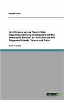 Lévi-Strauss versus Freud - Eine Gegenüberstellung des Kapitels VII 'Die archaische Illusion' bei Lévi-Strauss mit Siegmund Freuds 'Totem und Tabu'
