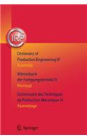 Dictionary of Production Engineering/Wörterbuch Der Fertigungstechnik/Dictionnaire Des Techniques de Production Mechanique Vol IV