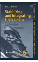 Stabilizing and Integrating the Balkans: Economic Analysis of the Stability Pact, EU Reforms and International Organizations