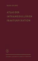 Atlas der Intramedullaren Frakturfixation nach Rush