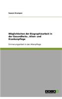 Erinnerungsarbeit in der Gesundheits-, Alten- und Krankenpflege