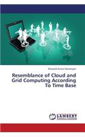 Resemblance of Cloud and Grid Computing According To Time Base