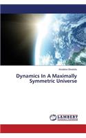 Dynamics in a Maximally Symmetric Universe