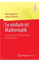 So Einfach Ist Mathematik: Basiswissen Fur Studienanfanger Aller Disziplinen