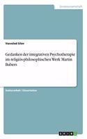 Gedanken der integrativen Psychotherapie im religiös-philosophischen Werk Martin Bubers
