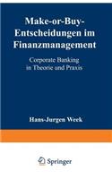 Make-Or-Buy-Entscheidungen Im Finanzmanagement: Corporate Banking in Theorie Und PRAXIS