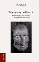 Totenmaske Und Portrat: Der Gesichtsabguss in Der Kunst Der Florentiner Renaissance