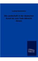 Landschaft in Der Deutschen Kunst Bis Zum Tode Albrecht Durers