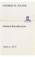 Political Recollections 1840 to 1872
