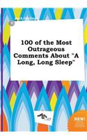 100 of the Most Outrageous Comments about a Long, Long Sleep